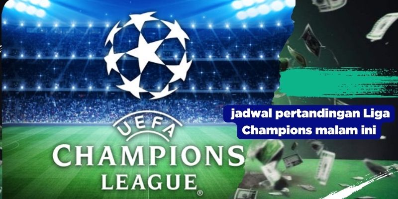 jadwal pertandingan Liga Champions malam ini